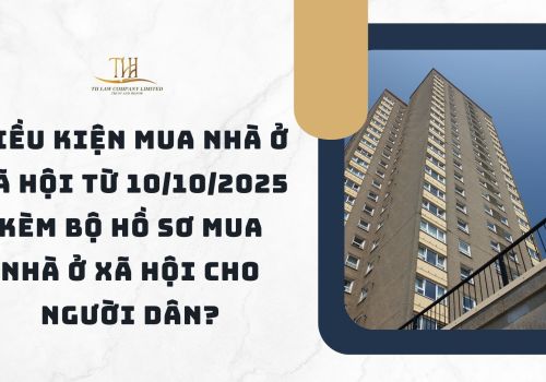 Điều kiện mua nhà ở xã hội từ 10/10/2025 kèm bộ hồ sơ mua nhà ở xã hội cho người dân?