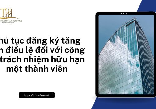 Thủ tục đăng ký tăng vốn điều lệ đối với công ty trách nhiệm hữu hạn một thành viên