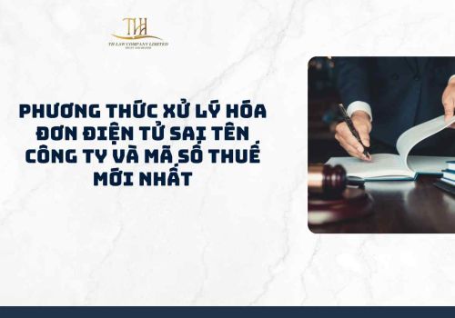 Phương thức xử lý hóa đơn điện tử sai tên công ty và mã số thuế mới nhất 